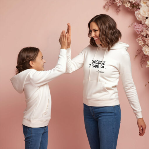 Because I Said So Mother And Daughter Hoodie