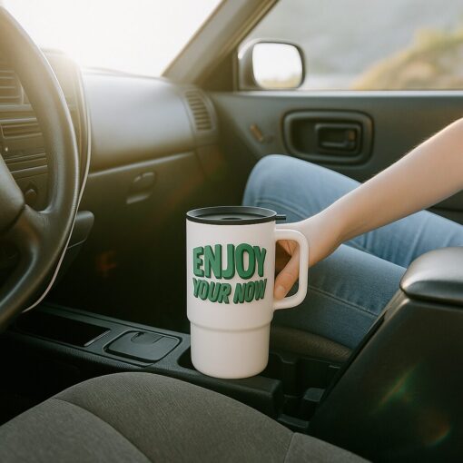 Enjoy Your Now - Car Mug 11 Oz
