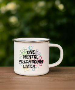 One Mental Breakdown Later – Funny Enamel Camp Mug