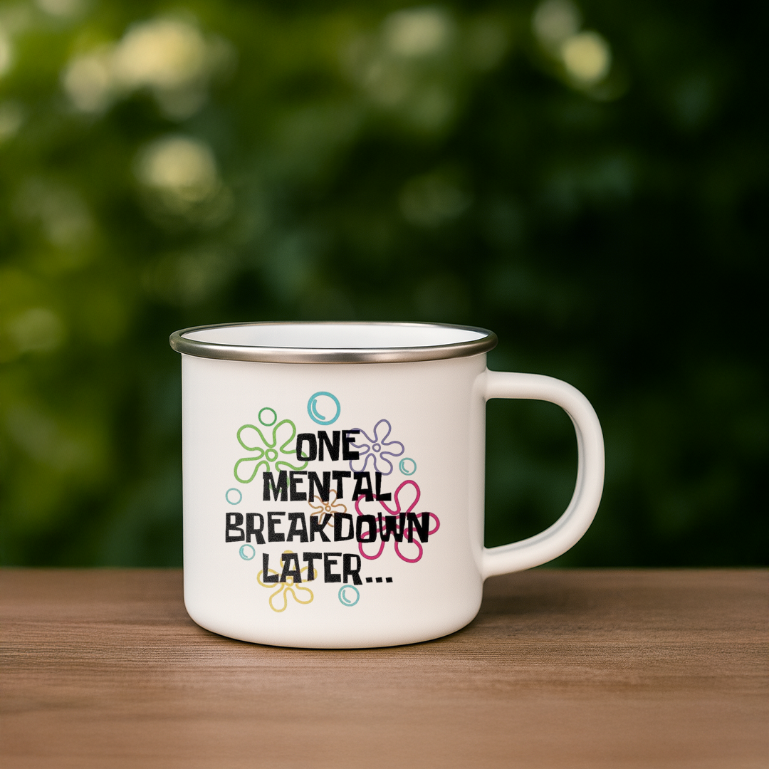 One Mental Breakdown Later – Funny Enamel Camp Mug